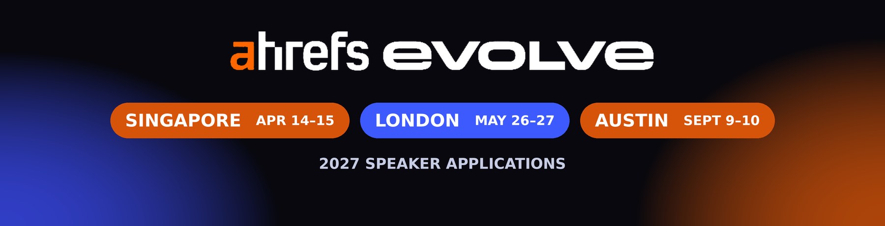 Ahrefs Evolve 2027: Singapore, London, Austin